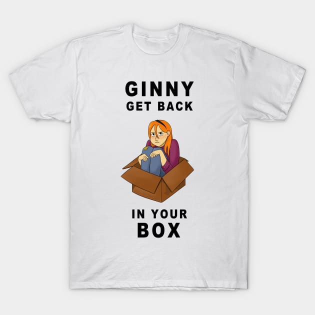 Get Back In Your Box! T-Shirt by FanaticalFics